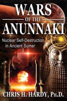 Wars of the Anunnaki: Nuclear Self-Destruction in Ancient Sumer 1591432596 Book Cover