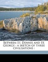 Between St. Dennis and St. George 1360690964 Book Cover