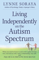 Living Independently on the Autism Spectrum: What You Need to Know to Move into a Place of Your Own, Succeed at Work, Start a Relationship, Stay Safe, and Enjoy Life as an Adult on the Autism Spectrum 1440557640 Book Cover