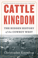 Cattle Kingdom: The Hidden History of the Cowboy West 1328470253 Book Cover