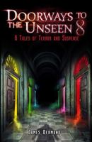 Doorways to the Unseen 8: 6 Tales of Terror and Suspense 1946038075 Book Cover