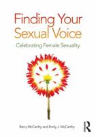 Finding Your Sexual Voice: Celebrating Female Desire, Pleasure, Eroticism and Satisfaction 1138333271 Book Cover