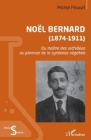 Noël Bernard (1874-1911): Du maître des orchidées au pionnier de la symbiose végétale (Acteurs de La Science) (French Edition) 2343226423 Book Cover