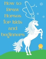 How to Draw Horses and Ponies for Kids and Beginners: An Easy STEP-BY-STEP Guide to Drawing Horses and Ponies for Kids With A New Method - horse gifts for boys and girls B09BGHW78M Book Cover