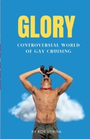 Glory: Controversial World of Gay Cruising 1447803108 Book Cover