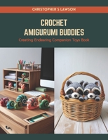 Crochet Amigurumi Buddies: Creating Endearing Companion Toys Book B0CRQCDYJF Book Cover