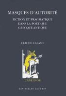 Masques d'Autorite: Fiction Et Pragmatique Dans La Poetique Grecque Antique 2251420274 Book Cover