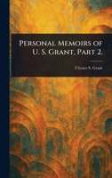 Personal Memoirs of U. S. Grant, Part 2. 1023042274 Book Cover