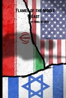 Flames of the Middle East: When Ancient Rivalries Ignited Modern Warfare: The Israel-Iran-America Conflict of 2025 B0FGCWQH9F Book Cover