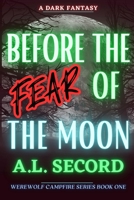 BEFORE THE FEAR OF THE MOON: A DARK FANTASY 173898950X Book Cover