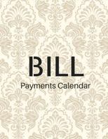 Bill Payments Calendar: Bill Payment and Paying Planner Organizer, Week Month Calendar, 120 Pages 8.5x11 Inches 1724862073 Book Cover