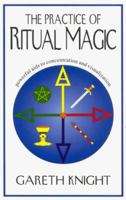 The Practice of Ritual Magic: Powerful Aids to Concentration and Visualization 0965083985 Book Cover