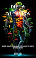 Dieta Alcalina: Una Guía Completa Para Un Plan De Dieta Alcalina Para Tener Un Equilibrio Ácido-base 1990666736 Book Cover