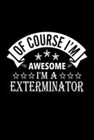 Of Course I'm Awesome I'm A Exterminator: Lined Journal, 120 Pages, 6x9 Sizes, Funny Exterminator Notebook Gift For Exterminators 1676880720 Book Cover