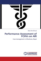 Performance Assessment of FCHVs on ARI: Case management in Dhankuta, Nepal 3659139661 Book Cover