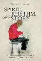 Spirit, Rhythm, and Story: Community Building and Healing Through Song 1644713683 Book Cover