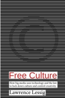 Free Culture: The Nature and Future of Creativity