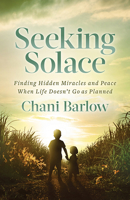 Seeking Solace: Finding Hidden Miracles and Peace When Life Doesn't Go as Planned 1631957961 Book Cover