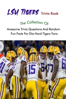LSU Tigers Trivia Book: The Collection Of Awesome Trivia Questions And Random Fun Facts For Die-Hard Tigers Fans null Book Cover