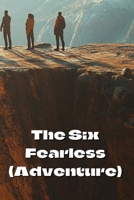 The Six Fearless (Adventure) B0DRNTFYPS Book Cover