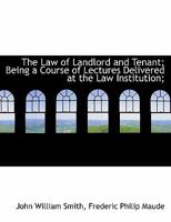 The Law of Landlord and Tenant; Being a Course of Lectures Delivered at the Law Institution; 1019005629 Book Cover