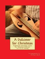 A Dulcimer for Christmas: Traditional Christmas Tunes for Mountain Dulcimer in D-A-D Tuning 1540494543 Book Cover