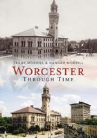 Worcester Through Time (America Through Time) 1625450699 Book Cover