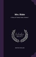 Mrs. Blake: A Story of Twenty Years, Volume 1 1376444887 Book Cover