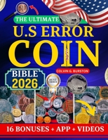 THE ULTIMATE U.S ERROR COIN BIBLE 2026: Advanced Collector’s Guide to Rare U.S. Error Coins: Identification, Authentication, Pricing, and Investment Insights for 2026 and Beyond B0FSGCP69N Book Cover