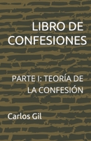 LIBRO DE CONFESIONES: PARTE I: TEORÍA DE LA CONFESIÓN B09TZ2XCB7 Book Cover