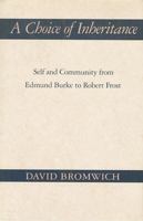 A Choice of Inheritance: Self and Community from Edmund Burke to Robert Frost 0674127757 Book Cover