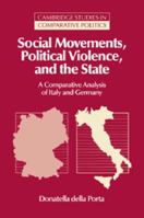 Social Movements, Political Violence, and the State: A Comparative Analysis of Italy and Germany (Cambridge Studies in Comparative Politics) 0521029791 Book Cover