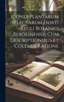 Icones Plantarum Selectarum Horti Regli Botanici Berolinensis Cum Descriptionibus Et Colendi Ratione 1022188151 Book Cover