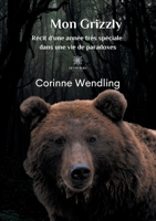 Mon Grizzly: Récit d'une année très spéciale dans une vie de paradoxes B08PJGB3FB Book Cover
