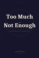 Too Much and Not Enough: Essays on Raising a Twice-Exceptional Child B0H6LVY116 Book Cover