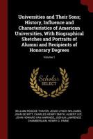 Universities and Their Sons; History, Influence and Characteristics of American Universities, With Biographical Sketches and Portraits of Alumni and Recipients of Honorary Degrees; Volume 1 101746068X Book Cover