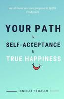 YOUR PATH to SELF ACCEPTANCE & TRUE HAPPINESS 1092922148 Book Cover