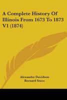 A Complete History Of Illinois From 1673 To 1873 V1 0548807299 Book Cover
