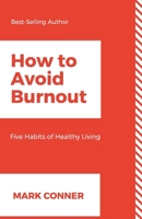 How to Avoid Burnout : Five Habits of Healthy Living 1718081227 Book Cover