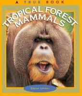 Tropical Forest Mammals (True Books)