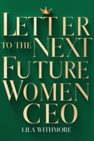 Letters to the Future Women CEO: Empowering Insights, Proven Strategies, and Wisdom from Trailblazing Women Leaders B0DVGVZ3LS Book Cover