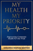 My Health My Priority: Empowering Community Health For Our Pride 1917451075 Book Cover