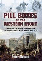 Pillboxes On The Western Front: Guide To The Design, Construction And Use Of Concrete Pillboxes, 1914 18 1848844395 Book Cover