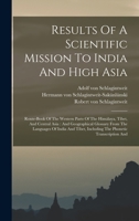 Results Of A Scientific Mission To India And High Asia: Route-book Of The Western Parts Of The Himálaya, Tíbet, And Central Asia: And Geographical Glo 1016301502 Book Cover