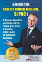 Addetto Vendite Migliore: Si Può!: Il Manuale Operativo per Vendere di Più, Evitare Gravi Errori in Negozio e Non Essere un Commesso Qualunque 886174799X Book Cover