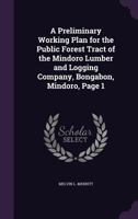 A Preliminary Working Plan for the Public Forest Tract of the Mindoro Lumber and Logging Company, Bongabon, Mindoro, Page 1 1356859305 Book Cover