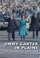 Jimmy Carter in Plains: The Presidential Hometown 146711541X Book Cover