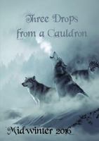 Three Drops from a Cauldron: Midwinter 2016 1326889281 Book Cover
