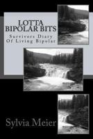 Lotta Bipolar Bits: Survivors Diary Of Living Bipolar 1489589368 Book Cover