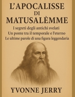 L'APOCALISSE DI MATUSALEMME:: I segreti degli antichi svelati. Un ponte tra il temporale e l'eterno. Le ultime parole di una figura leggendaria. (Italian Edition) B0G3HZ7H17 Book Cover